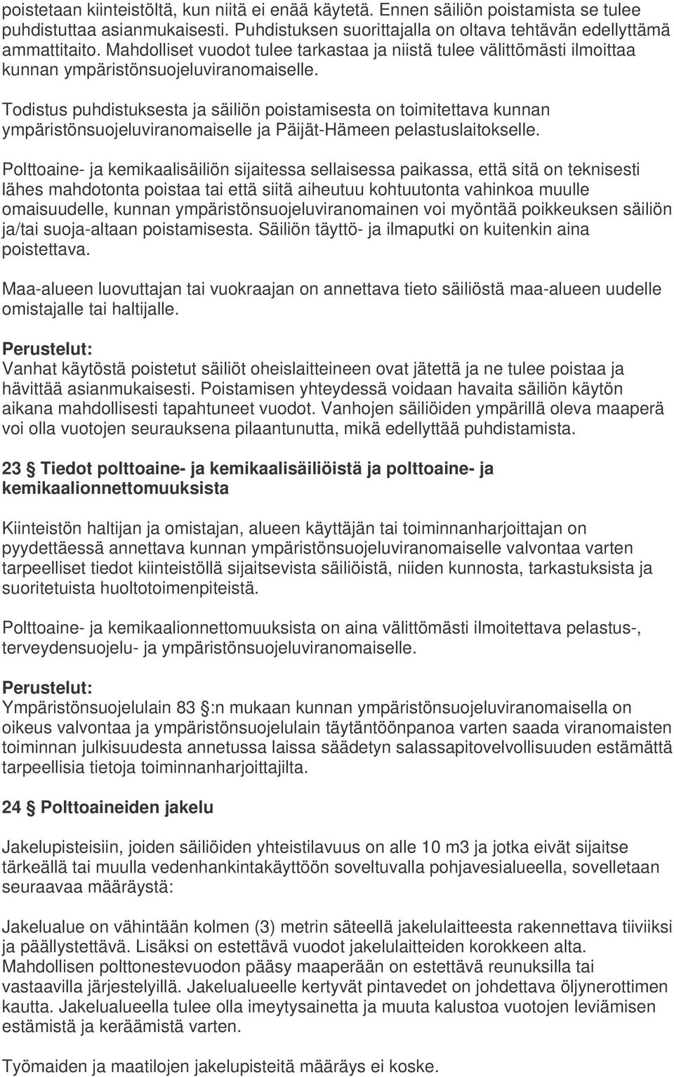 Todistus puhdistuksesta ja säiliön poistamisesta on toimitettava kunnan ympäristönsuojeluviranomaiselle ja Päijät-Hämeen pelastuslaitokselle.
