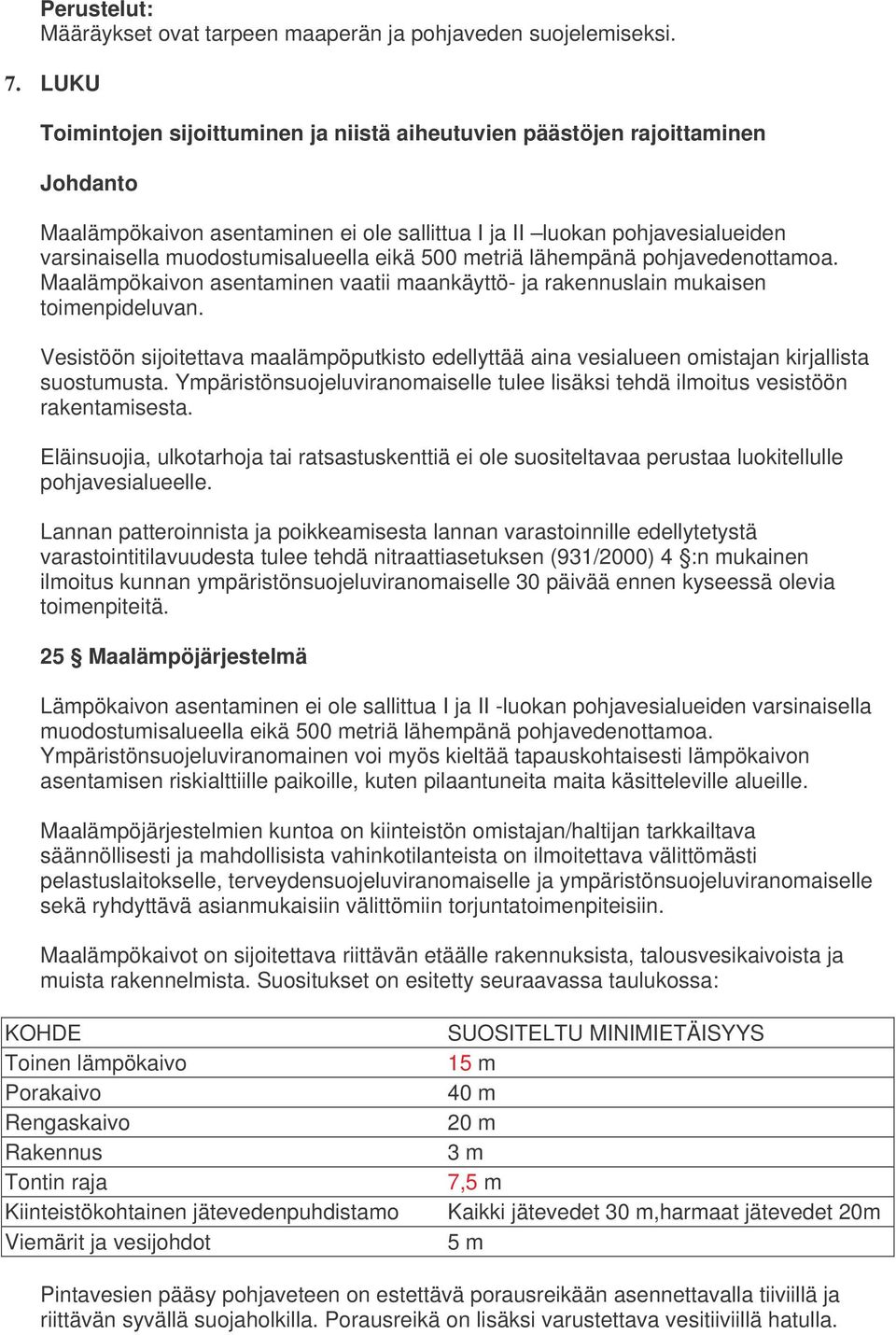 metriä lähempänä pohjavedenottamoa. Maalämpökaivon asentaminen vaatii maankäyttö- ja rakennuslain mukaisen toimenpideluvan.