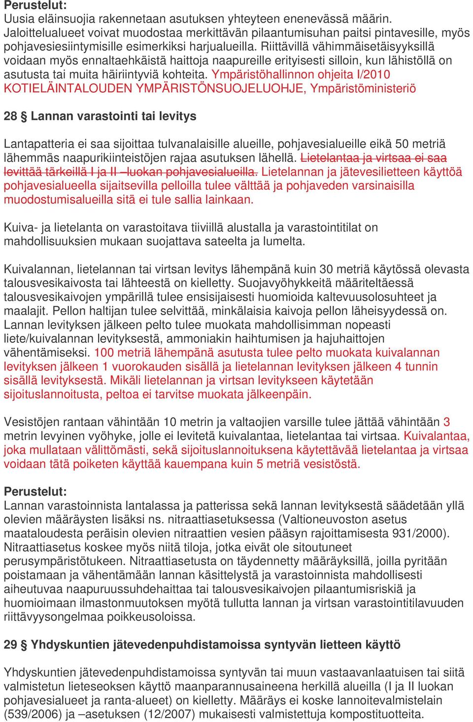 Riittävillä vähimmäisetäisyyksillä voidaan myös ennaltaehkäistä haittoja naapureille erityisesti silloin, kun lähistöllä on asutusta tai muita häiriintyviä kohteita.