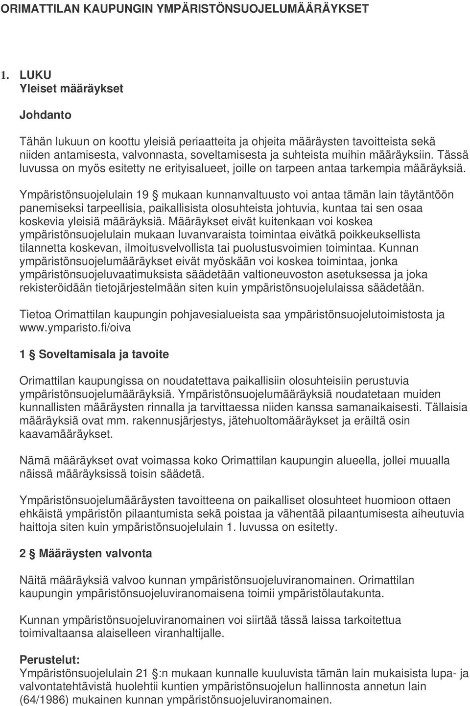 Tässä luvussa on myös esitetty ne erityisalueet, joille on tarpeen antaa tarkempia määräyksiä.