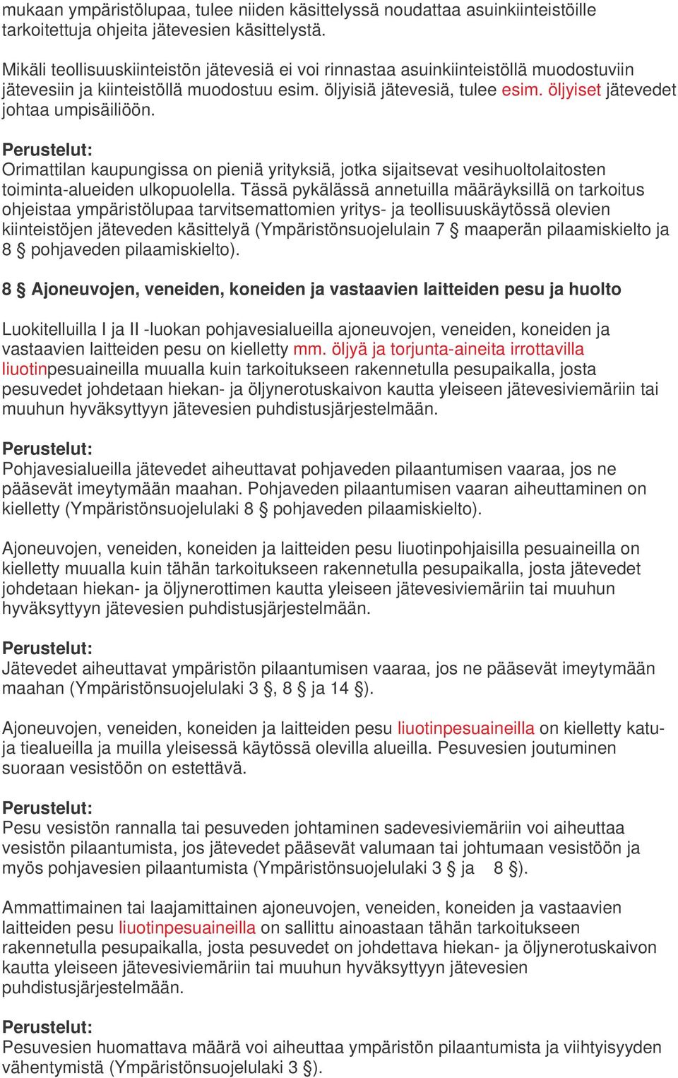 öljyiset jätevedet johtaa umpisäiliöön. Orimattilan kaupungissa on pieniä yrityksiä, jotka sijaitsevat vesihuoltolaitosten toiminta-alueiden ulkopuolella.
