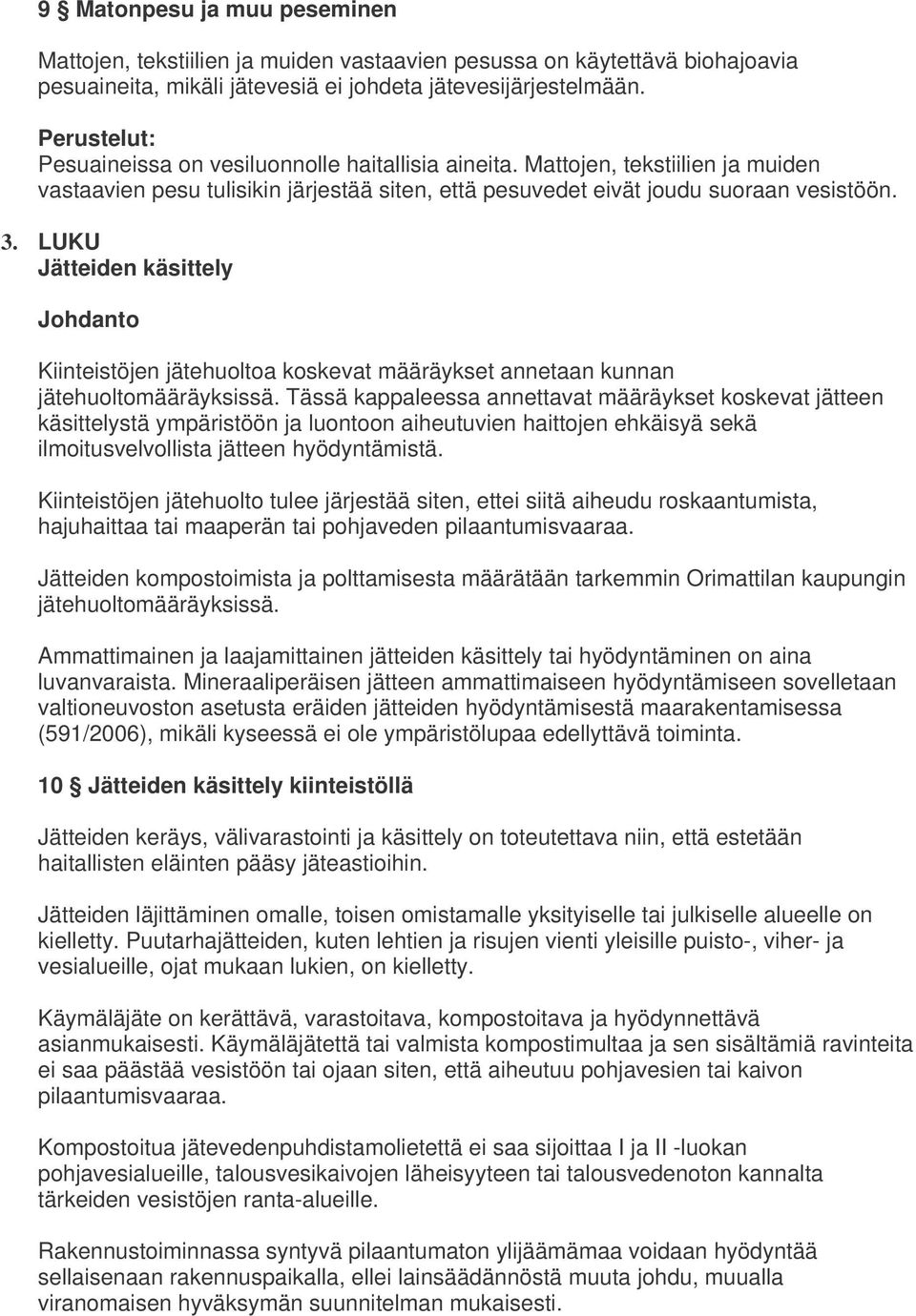 LUKU Jätteiden käsittely Kiinteistöjen jätehuoltoa koskevat määräykset annetaan kunnan jätehuoltomääräyksissä.