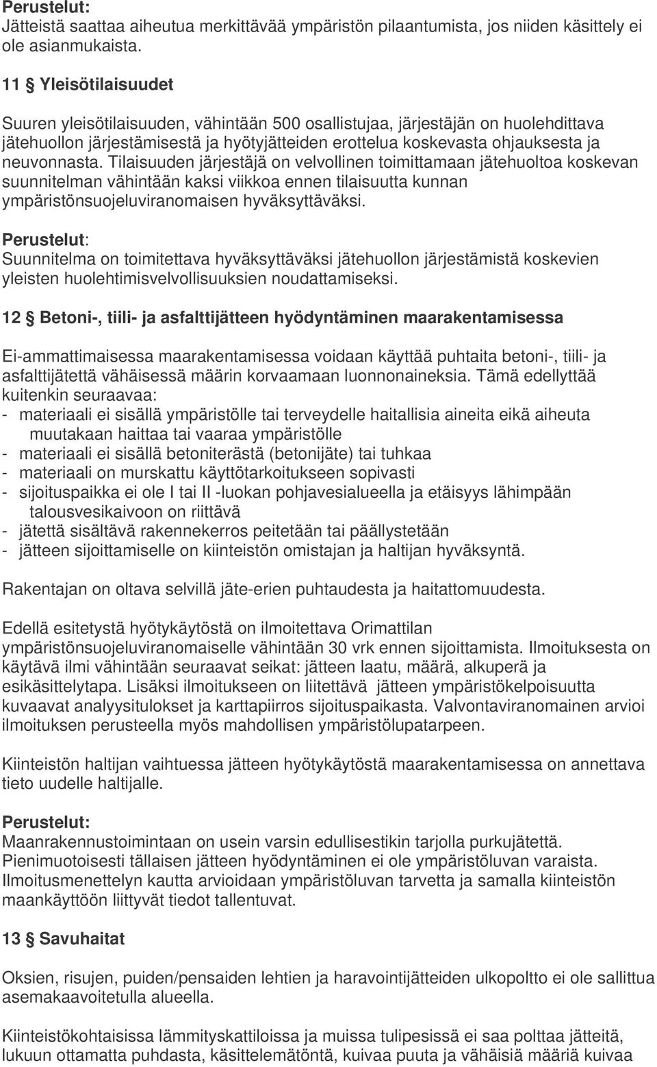 Tilaisuuden järjestäjä on velvollinen toimittamaan jätehuoltoa koskevan suunnitelman vähintään kaksi viikkoa ennen tilaisuutta kunnan ympäristönsuojeluviranomaisen hyväksyttäväksi.