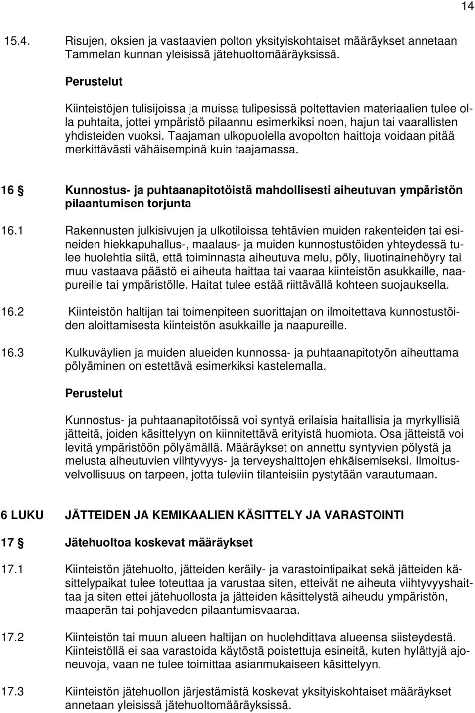 Taajaman ulkopuolella avopolton haittoja voidaan pitää merkittävästi vähäisempinä kuin taajamassa. 16 Kunnostus- ja puhtaanapitotöistä mahdollisesti aiheutuvan ympäristön pilaantumisen torjunta 16.