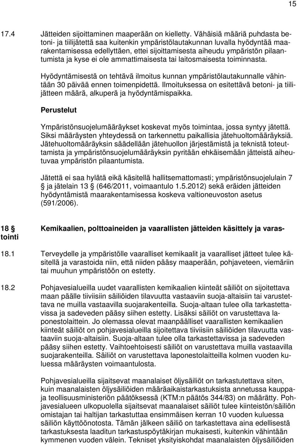 ole ammattimaisesta tai laitosmaisesta toiminnasta. Hyödyntämisestä on tehtävä ilmoitus kunnan ympäristölautakunnalle vähintään 30 päivää ennen toimenpidettä.