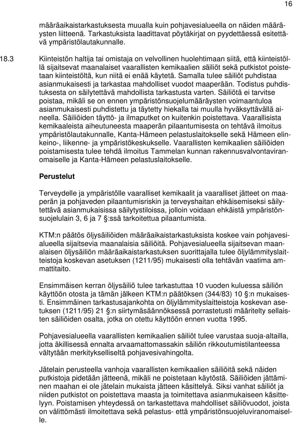 enää käytetä. Samalla tulee säiliöt puhdistaa asianmukaisesti ja tarkastaa mahdolliset vuodot maaperään. Todistus puhdistuksesta on säilytettävä mahdollista tarkastusta varten.