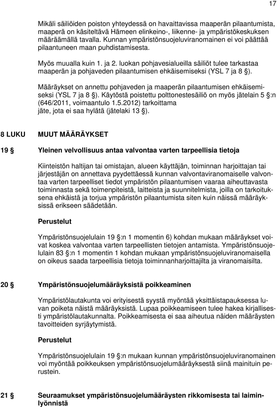 luokan pohjavesialueilla säiliöt tulee tarkastaa maaperän ja pohjaveden pilaantumisen ehkäisemiseksi (YSL 7 ja 8 ).