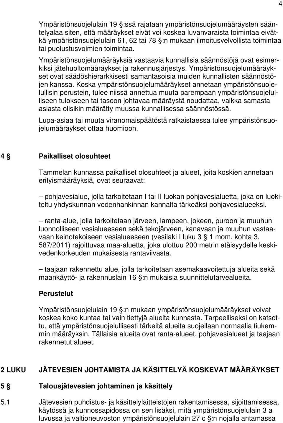 Ympäristönsuojelumääräykset ovat säädöshierarkkisesti samantasoisia muiden kunnallisten säännöstöjen kanssa.