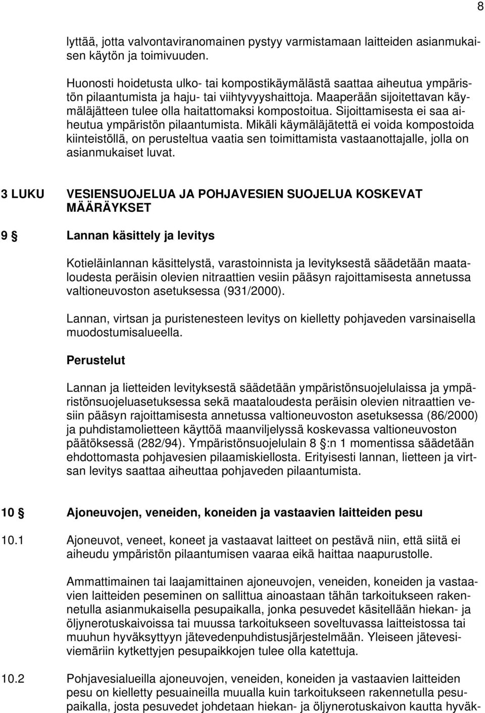 Maaperään sijoitettavan käymäläjätteen tulee olla haitattomaksi kompostoitua. Sijoittamisesta ei saa aiheutua ympäristön pilaantumista.