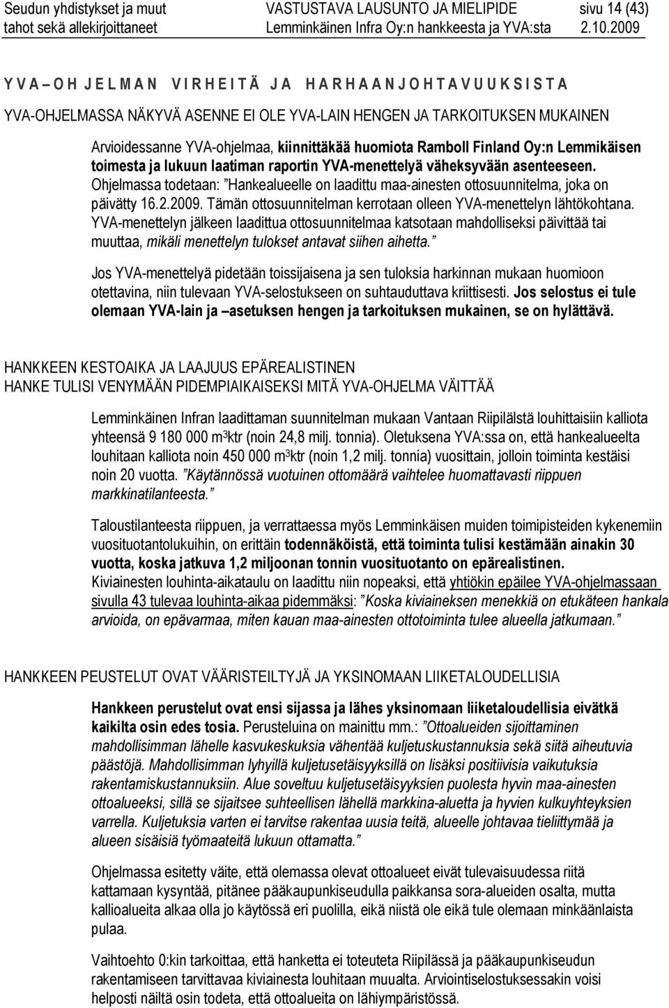 asenteeseen. Ohjelmassa todetaan: Hankealueelle on laadittu maa-ainesten ottosuunnitelma, joka on päivätty 16.2.2009. Tämän ottosuunnitelman kerrotaan olleen YVA-menettelyn lähtökohtana.