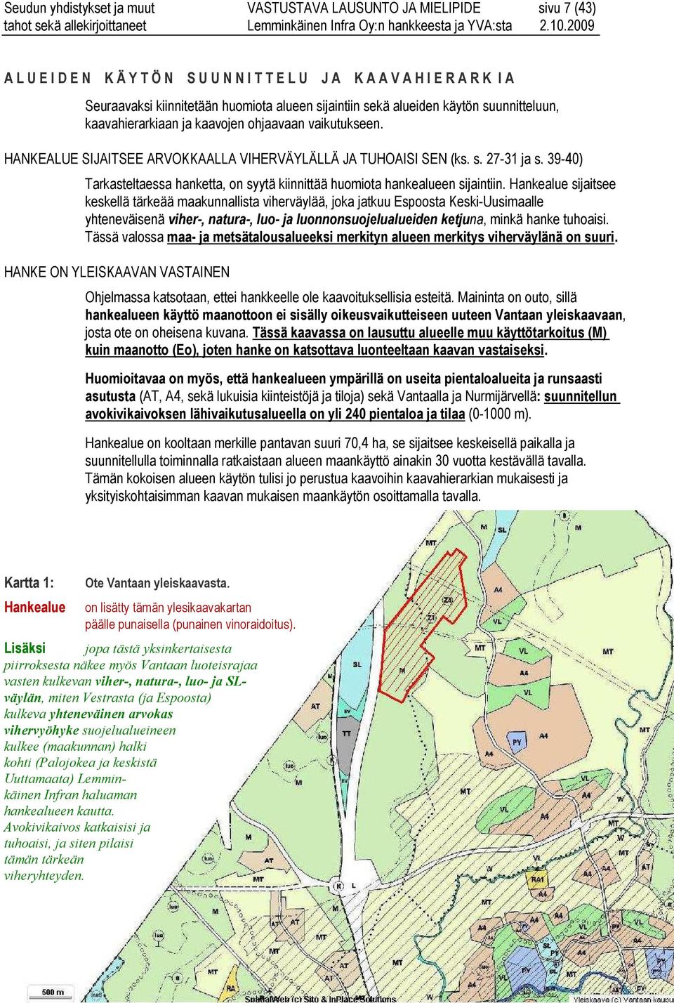 39-40) Tarkasteltaessa hanketta, on syytä kiinnittää huomiota hankealueen sijaintiin.