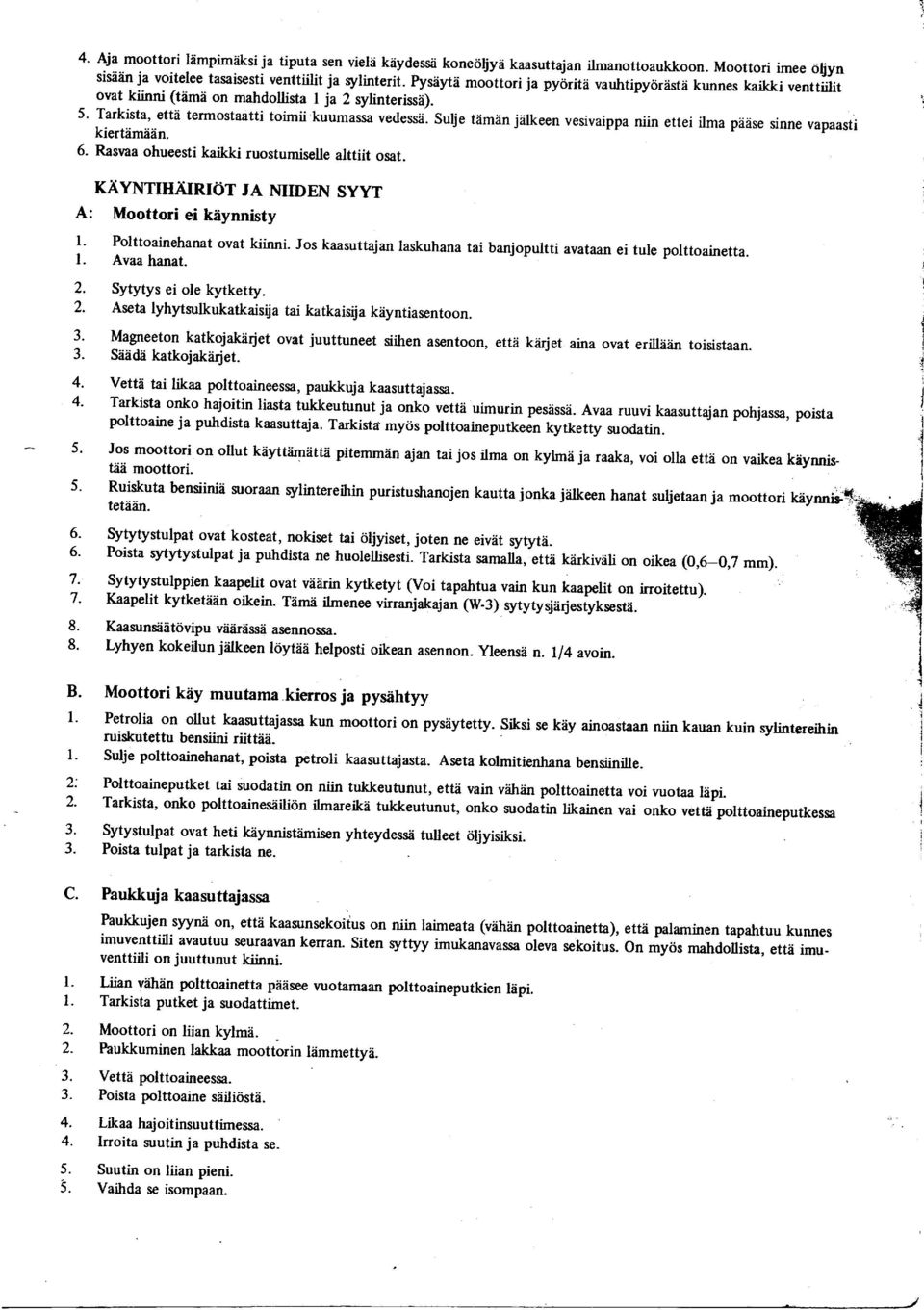 moottori Pyseytii ja moottori ja pyitritii pyitritii rauhtipyorestd kunnes rauhtipyorestd lqikki kunnes lqikki v nttiilitv nttiilit ovat kiinni ovat kiinni (t,ime on (t,ime on mahdollista I