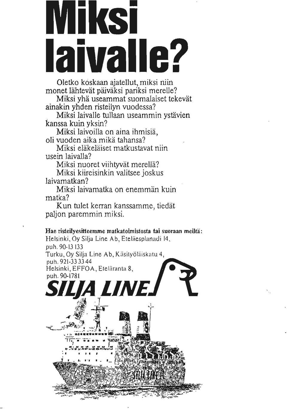 Miksi nuoret viihtyvat merella? Miksi kiireisinkin valitsee joskus laivamatkan? Miksi laivamatka on enemman kuin matka? Kun tulet kerran kanssamme, tiedat paljon paremmin miksi.