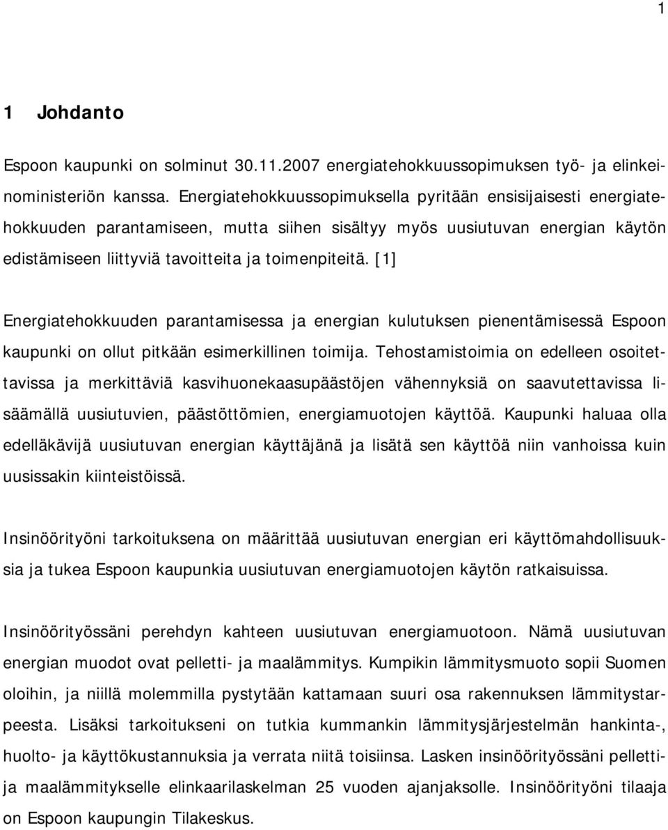 [1] Energiatehokkuuden parantamisessa ja energian kulutuksen pienentämisessä Espoon kaupunki on ollut pitkään esimerkillinen toimija.