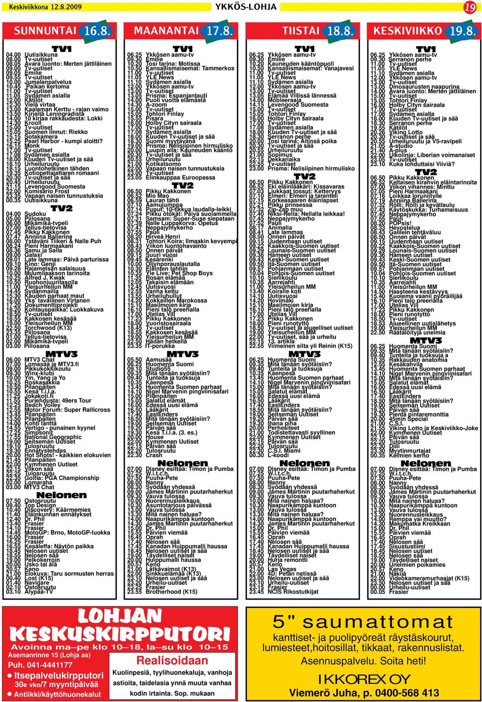 50 Kirjeitä Leningradista 14.00 10 kirjaa rakkaudesta: Lokki 14.30 Krooli 15.00 Tv-uutiset 15.05 Suomen linnut: Riekko 15.15 Sotakamera 15.25 Pearl Harbor - kumpi aloitti? 16.15 Monk 17.