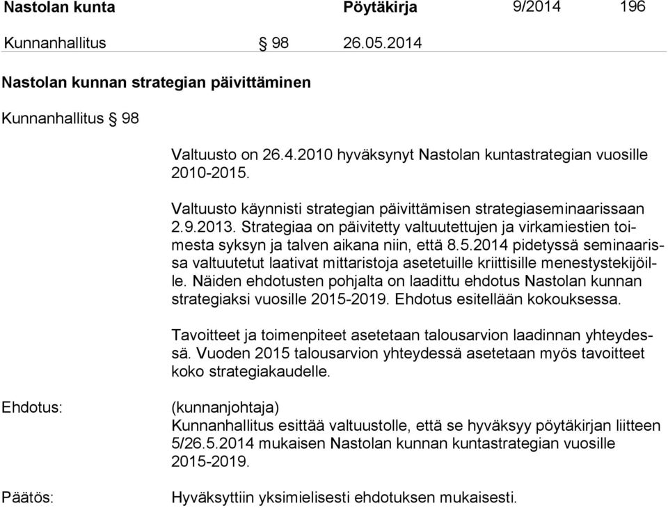 2014 pidetyssä se mi naa rissa valtuutetut laativat mittaristoja asetetuille kriittisille me nes tys te ki jöille.