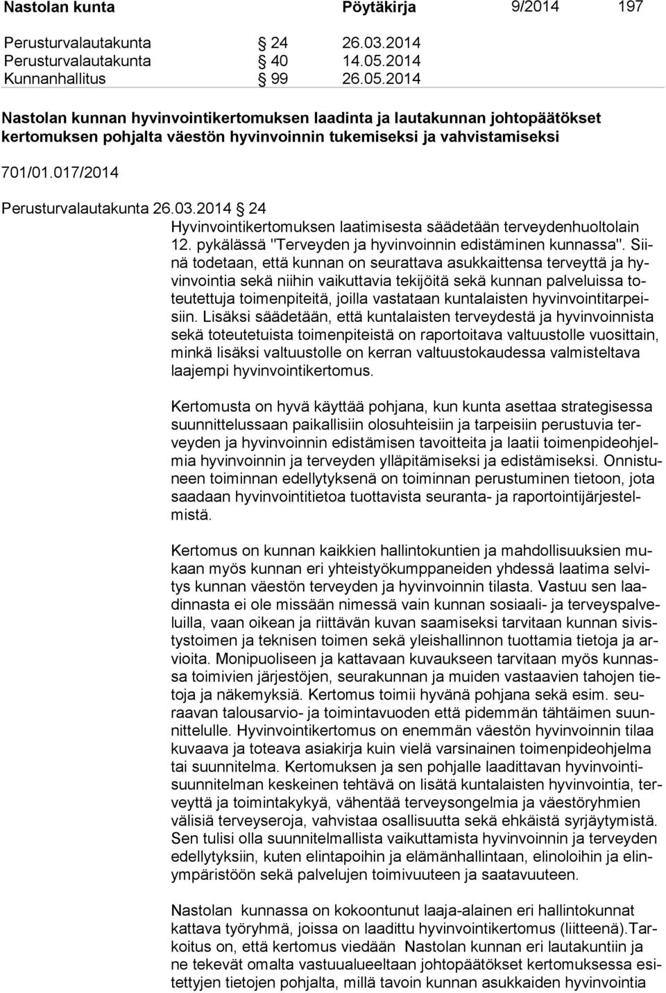 017/2014 Perusturvalautakunta 26.03.2014 24 Hyvinvointikertomuksen laatimisesta säädetään terveyden huoltolain 12. pykälässä "Terveyden ja hyvinvoinnin edistäminen kun nassa".