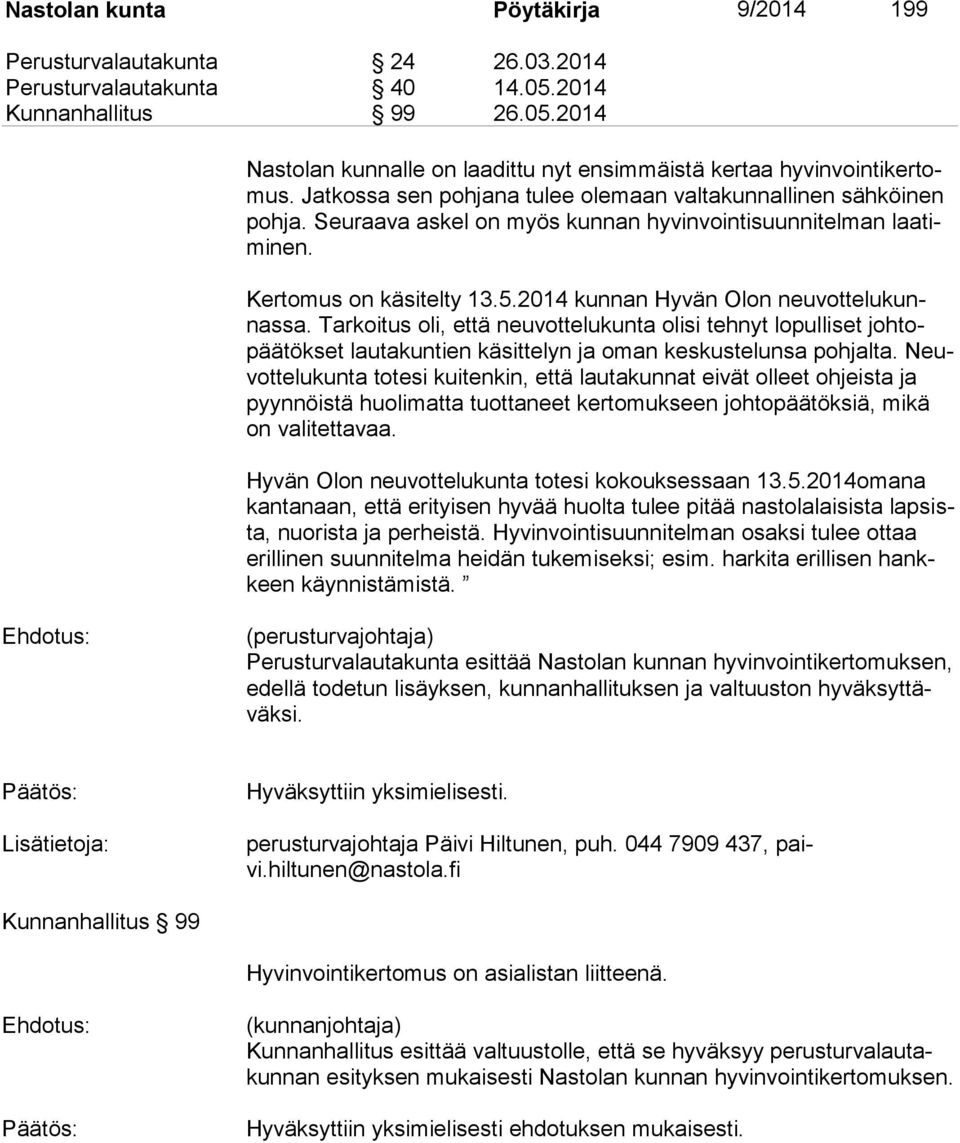 2014 kunnan Hyvän Olon neu vot te lu kunnas sa. Tarkoitus oli, että neuvottelukunta olisi tehnyt lopulliset joh topää tök set lautakuntien käsittelyn ja oman keskustelunsa pohjalta.