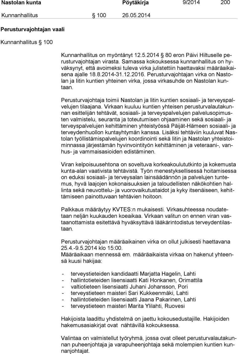 Perusturvajohtajan virka on Nas tolan ja Iitin kuntien yhteinen virka, jossa virkasuhde on Nastolan kuntaan.