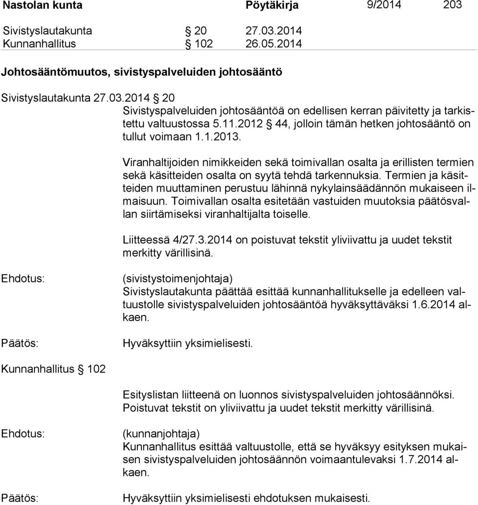 Viranhaltijoiden nimikkeiden sekä toimivallan osalta ja erillisten ter mien se kä kä sit tei den osalta on syytä tehdä tarkennuksia.