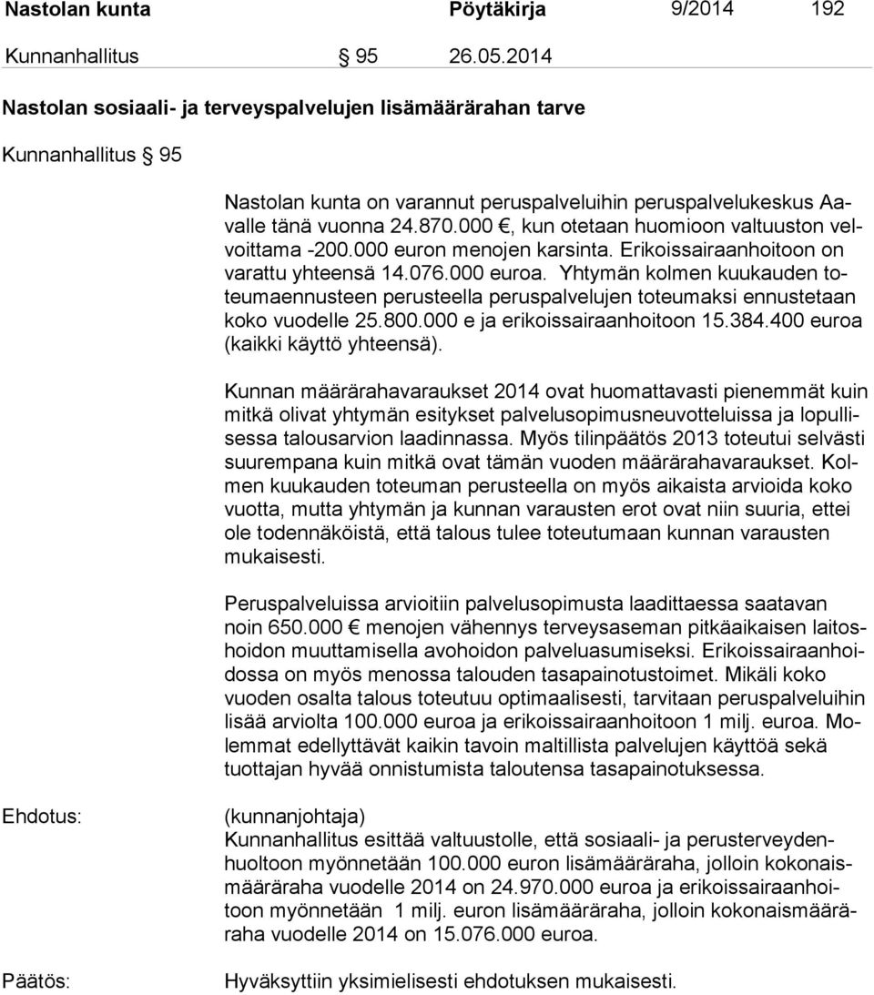 000, kun otetaan huomioon valtuuston velvoit ta ma -200.000 euron menojen karsinta. Erikoissairaanhoitoon on va rat tu yhteensä 14.076.000 euroa.