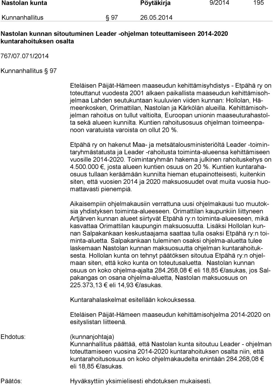 kuuluvien viiden kunnan: Hollolan, Hämeen kos ken, Orimattilan, Nastolan ja Kärkölän alueilla.