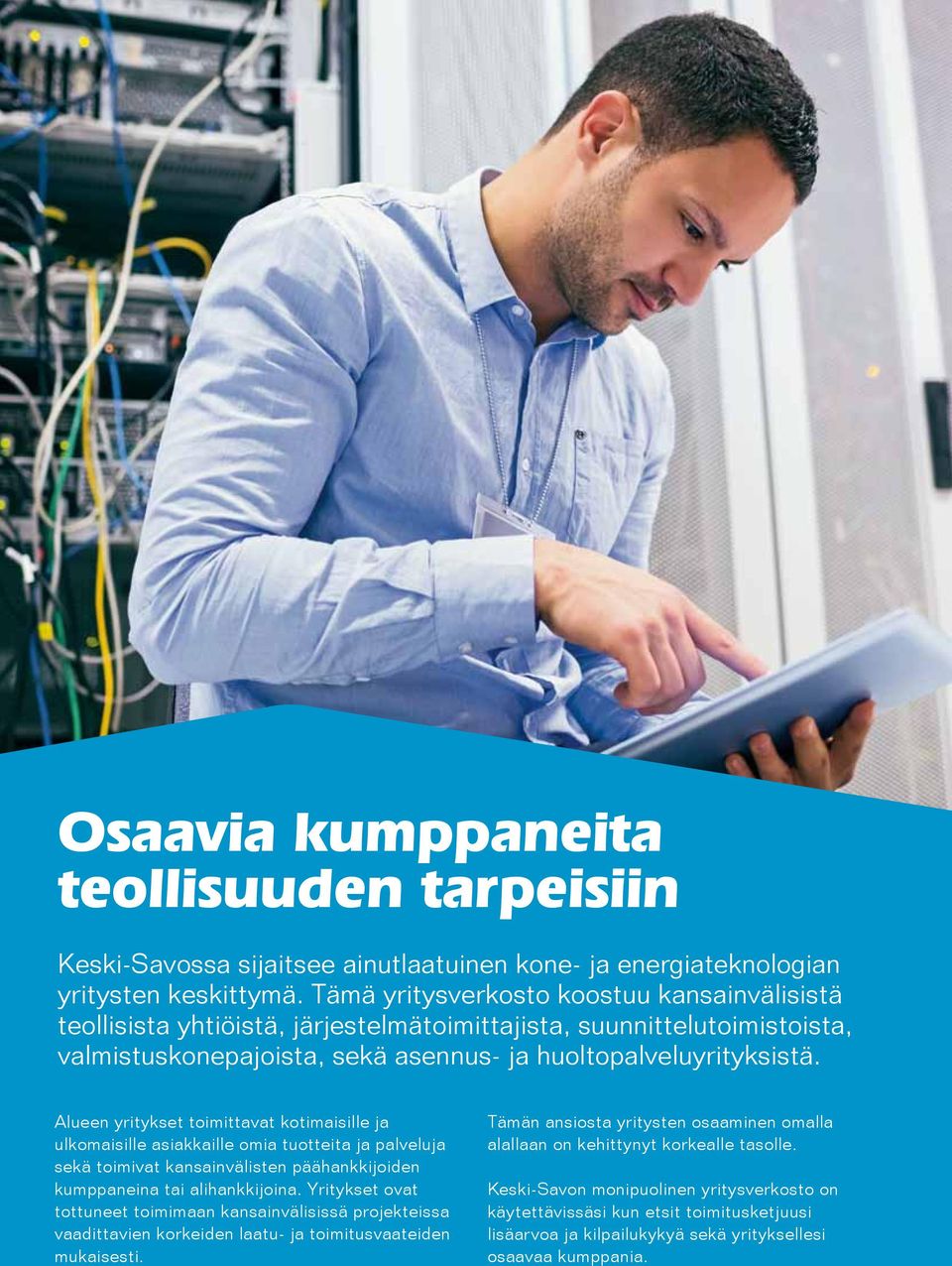 Alueen yritykset toimittavat kotimaisille ja ulkomaisille asiakkaille omia tuotteita ja palveluja sekä toimivat kansainvälisten päähankkijoiden kumppaneina tai alihankkijoina.