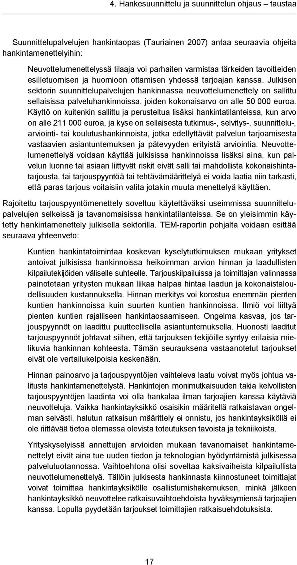 Julkisen sektorin suunnittelupalvelujen hankinnassa neuvottelumenettely on sallittu sellaisissa palveluhankinnoissa, joiden kokonaisarvo on alle 50 000 euroa.