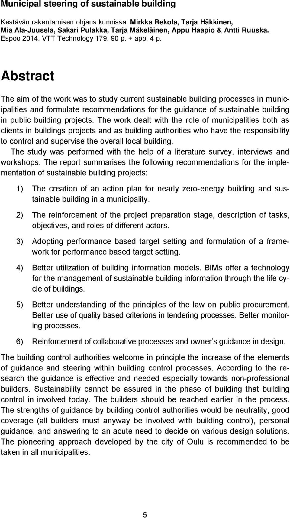 Abstract The aim of the work was to study current sustainable building processes in municipalities and formulate recommendations for the guidance of sustainable building in public building projects.