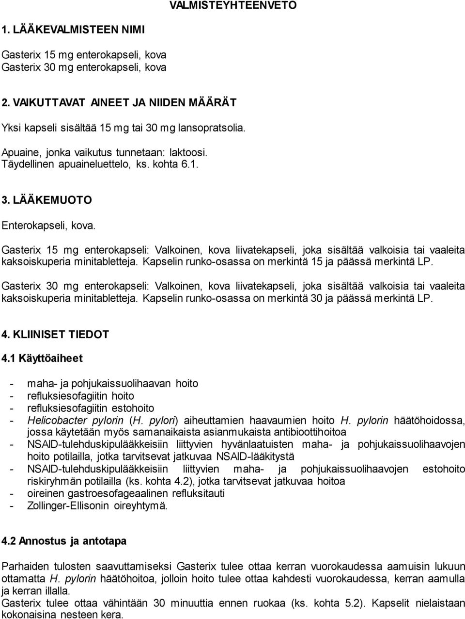 Gasterix 15 mg enterokapseli: Valkoinen, kova liivatekapseli, joka sisältää valkoisia tai vaaleita kaksoiskuperia minitabletteja. Kapselin runko-osassa on merkintä 15 ja päässä merkintä LP.