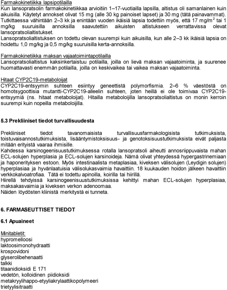 Tutkittaessa vähintään 2 3 kk ja enintään vuoden ikäisiä lapsia todettiin myös, että 17 mg/m 2 tai 1 mg/kg suuruisilla annoksilla saavutettiin aikuisten altistukseen verrattavissa olevat