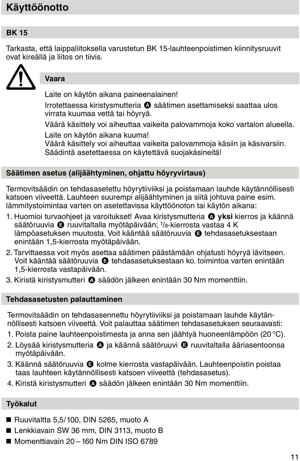 Laite on käytön aikana kuuma! Väärä käsittely voi aiheuttaa vaikeita palovammoja käsiin ja käsivarsiin. Säädintä asetettaessa on käytettävä suojakäsineitä!