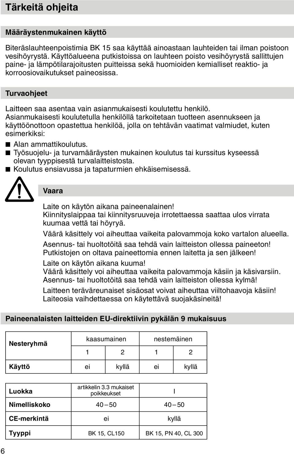 Turvaohjeet Laitteen saa asentaa vain asianmukaisesti koulutettu henkilö.