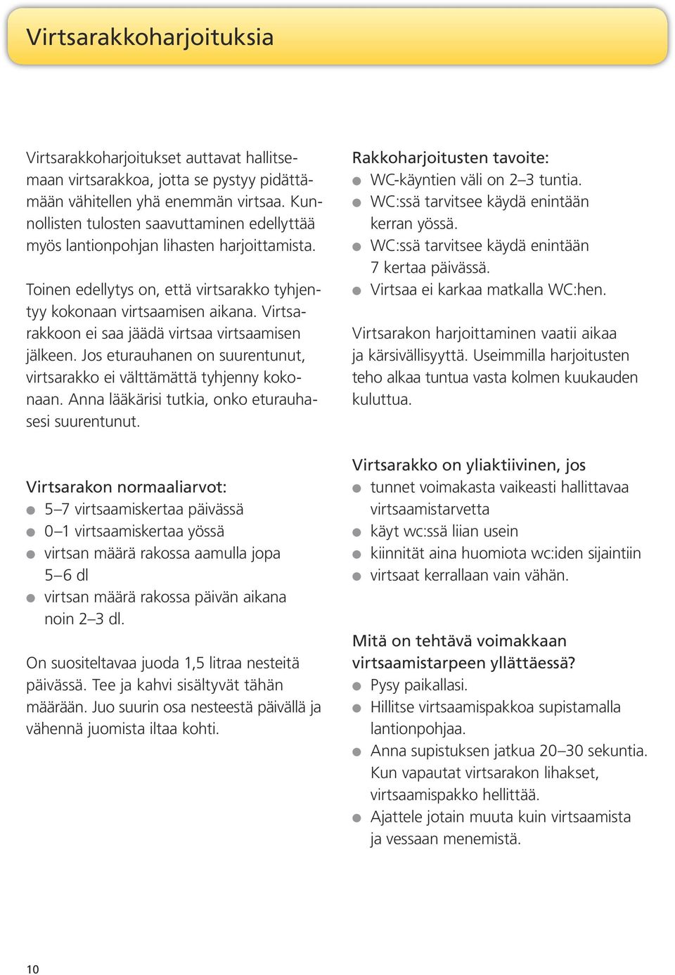 Virtsarakkoon ei saa jäädä virtsaa virtsaamisen jälkeen. Jos eturauhanen on suurentunut, virtsarakko ei välttämättä tyhjenny kokonaan. Anna lääkärisi tutkia, onko eturauhasesi suurentunut.