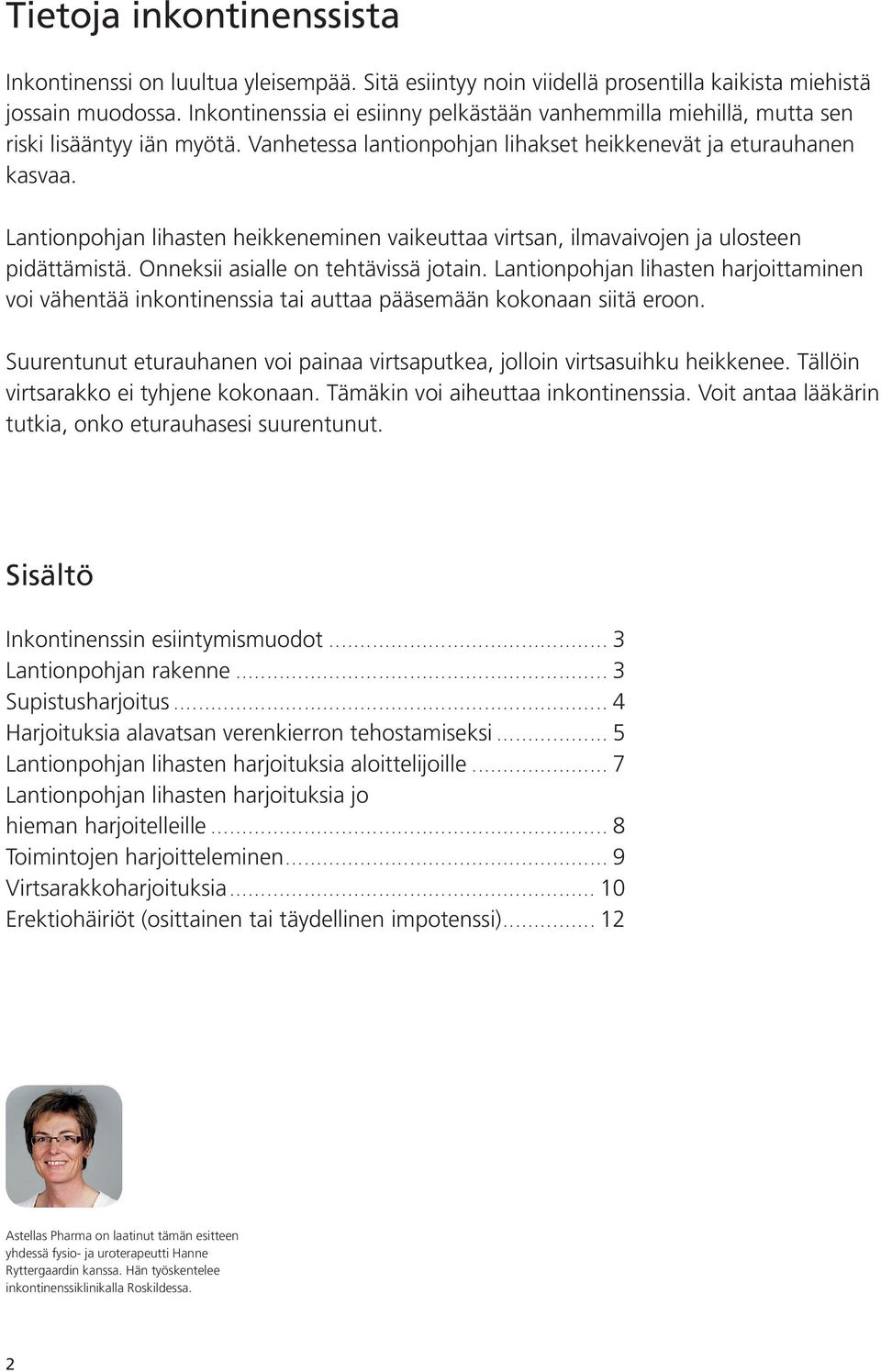 Lantionpohjan lihasten heikkeneminen vaikeuttaa virtsan, ilmavaivojen ja ulosteen pidättämistä. Onneksii asialle on tehtävissä jotain.