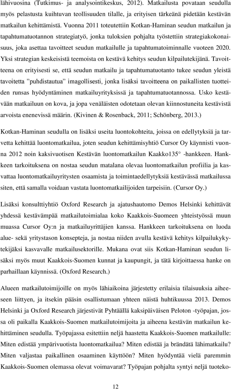 tapahtumatoiminnalle vuoteen 2020. Yksi strategian keskeisistä teemoista on kestävä kehitys seudun kilpailutekijänä.