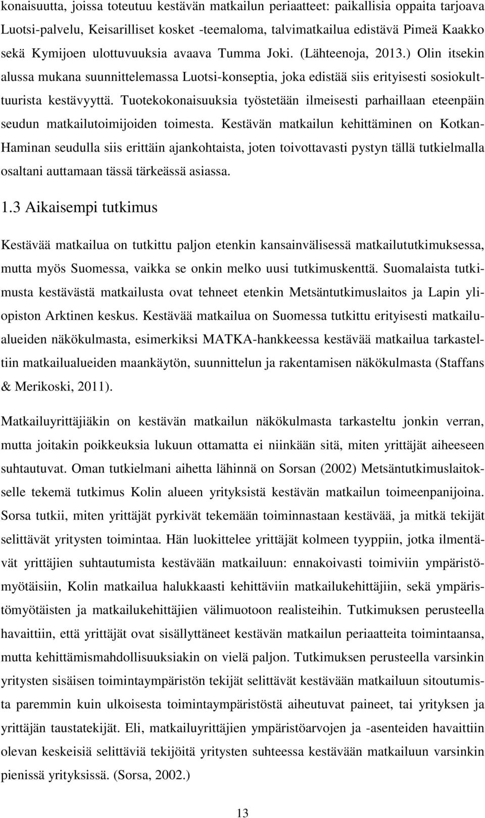 Tuotekokonaisuuksia työstetään ilmeisesti parhaillaan eteenpäin seudun matkailutoimijoiden toimesta.