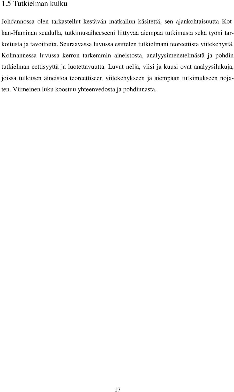 Kolmannessa luvussa kerron tarkemmin aineistosta, analyysimenetelmästä ja pohdin tutkielman eettisyyttä ja luotettavuutta.