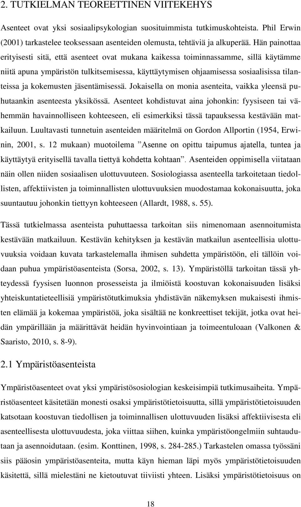 kokemusten jäsentämisessä. Jokaisella on monia asenteita, vaikka yleensä puhutaankin asenteesta yksikössä.