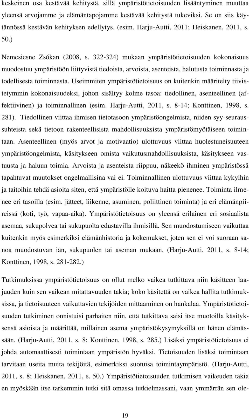 322-324) mukaan ympäristötietoisuuden kokonaisuus muodostuu ympäristöön liittyvistä tiedoista, arvoista, asenteista, halutusta toiminnasta ja todellisesta toiminnasta.