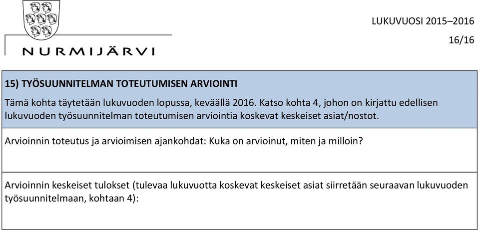 asiat/nostot. Arvioinnin toteutus ja arvioimisen ajankohdat: Kuka on arvioinut, miten ja milloin?