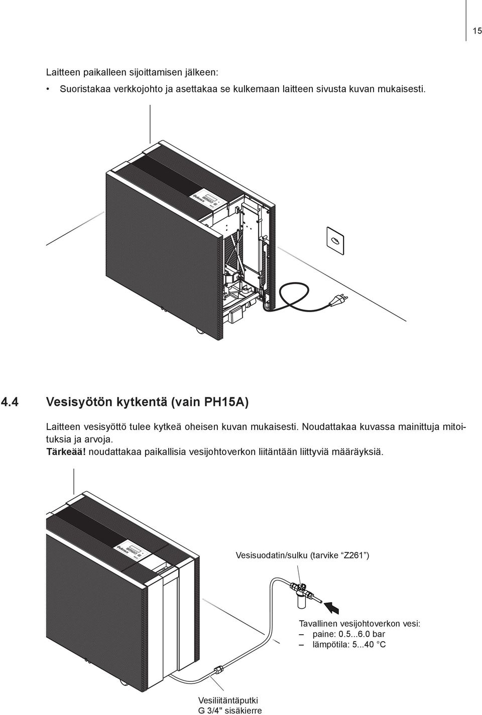 Noudattakaa kuvassa mainittuja mitoituksia ja arvoja. Tärkeää!