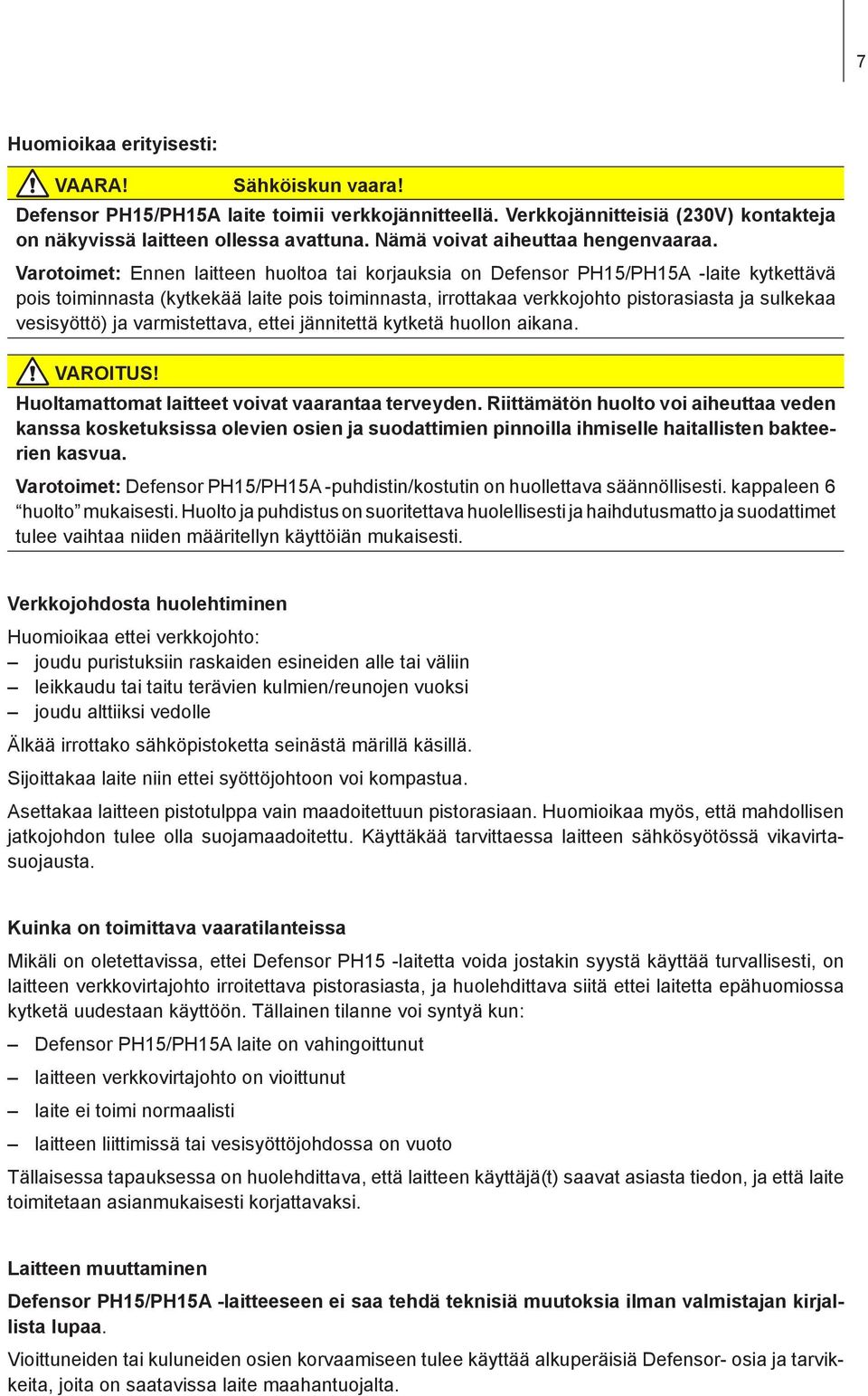 Varotoimet: Ennen laitteen huoltoa tai korjauksia on Defensor PH15/PH15A -laite kytkettävä pois toiminnasta (kytkekää laite pois toiminnasta, irrottakaa verkkojohto pistorasiasta ja sulkekaa