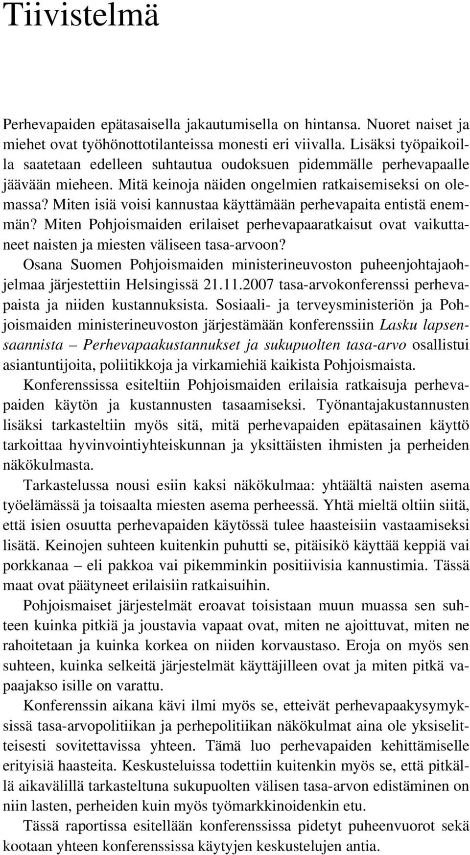 Miten isiä voisi kannustaa käyttämään perhevapaita entistä enemmän? Miten Pohjoismaiden erilaiset perhevapaaratkaisut ovat vaikuttaneet naisten ja miesten väliseen tasa-arvoon?