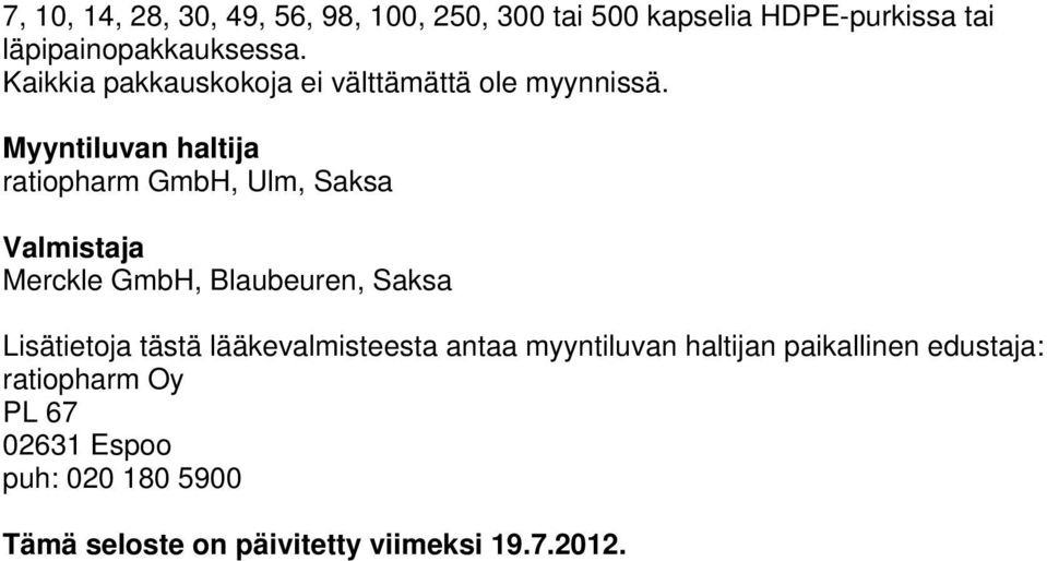 Myyntiluvan haltija ratiopharm GmbH, Ulm, Saksa Valmistaja Merckle GmbH, Blaubeuren, Saksa Lisätietoja