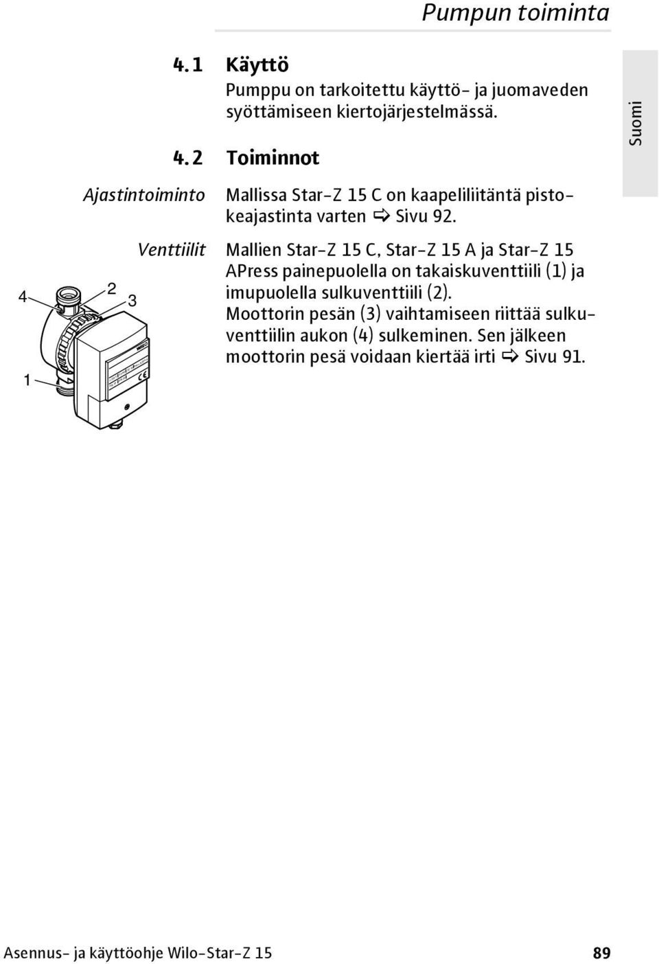 (2). Moottorin pesän (3) vaihtamiseen riittää sulkuventtiilin aukon (4) sulkeminen.