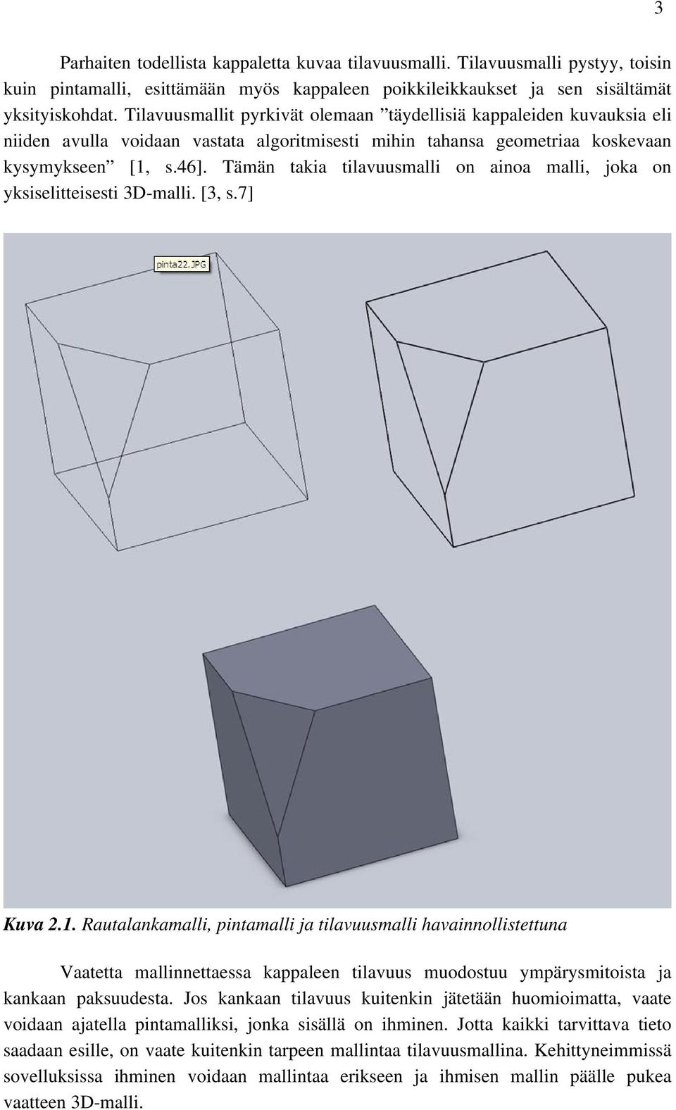 Tämän takia tilavuusmalli on ainoa malli, joka on yksiselitteisesti 3D-malli. [3, s.7] Kuva 2.1.