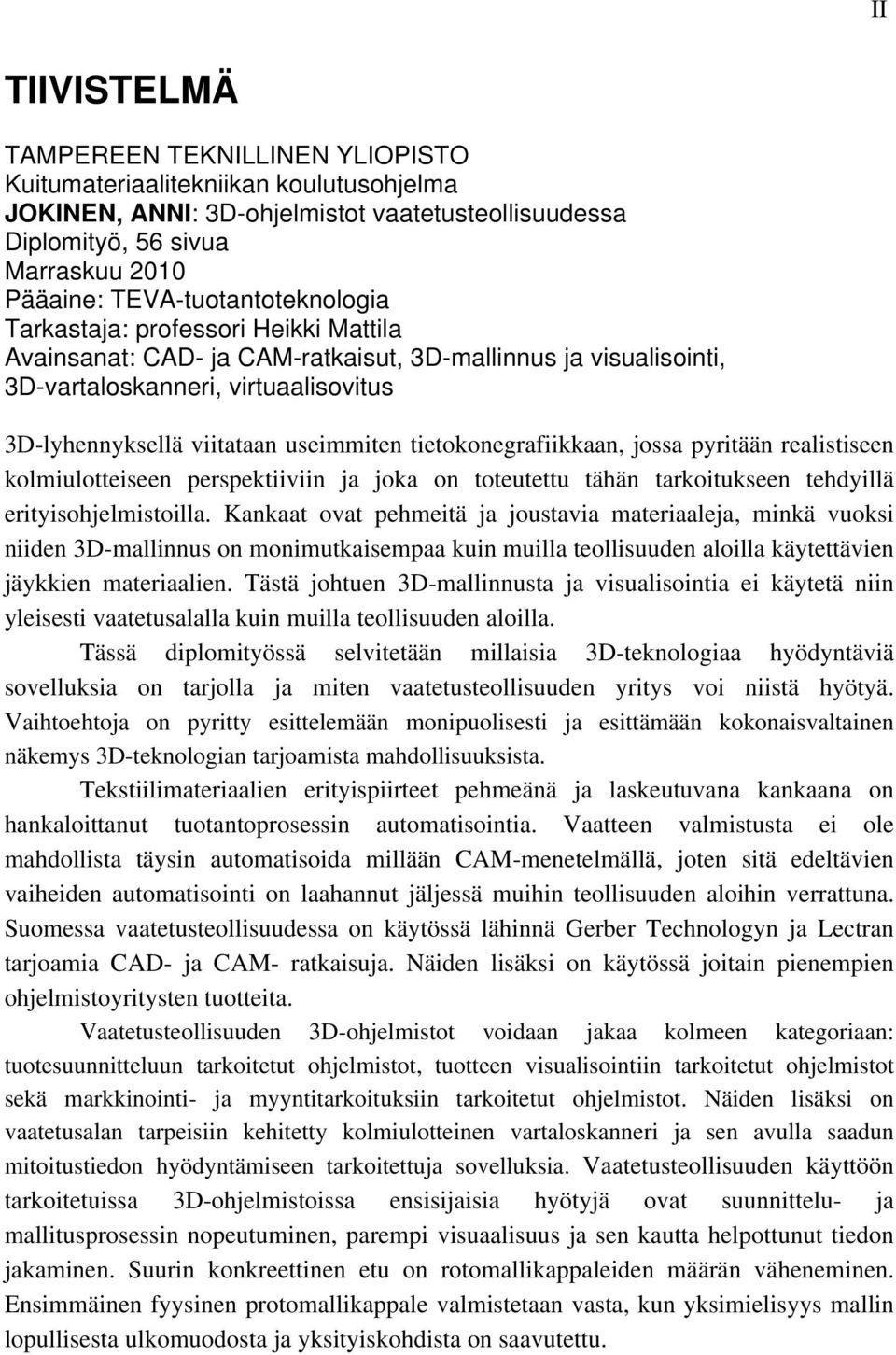 useimmiten tietokonegrafiikkaan, jossa pyritään realistiseen kolmiulotteiseen perspektiiviin ja joka on toteutettu tähän tarkoitukseen tehdyillä erityisohjelmistoilla.