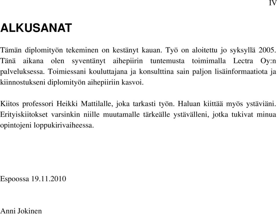 Toimiessani kouluttajana ja konsulttina sain paljon lisäinformaatiota ja kiinnostukseni diplomityön aihepiiriin kasvoi.