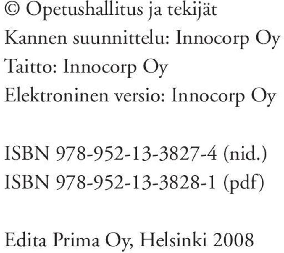 versio: Innocorp Oy ISBN 978-952-13-3827-4 (nid.